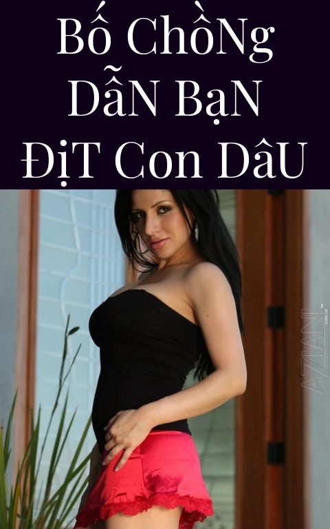 Bố Chồng Dẫn Bạn Địt Con Dâu