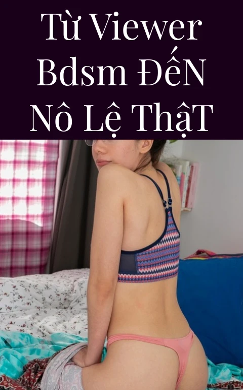 Từ Viewer BDSM Đến Nô Lệ Thật