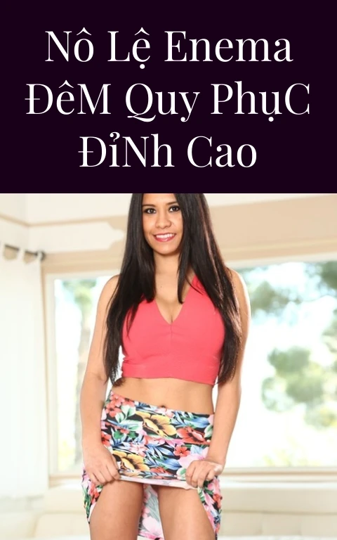 Nô Lệ Enema Đêm Quy Phục Đỉnh Cao