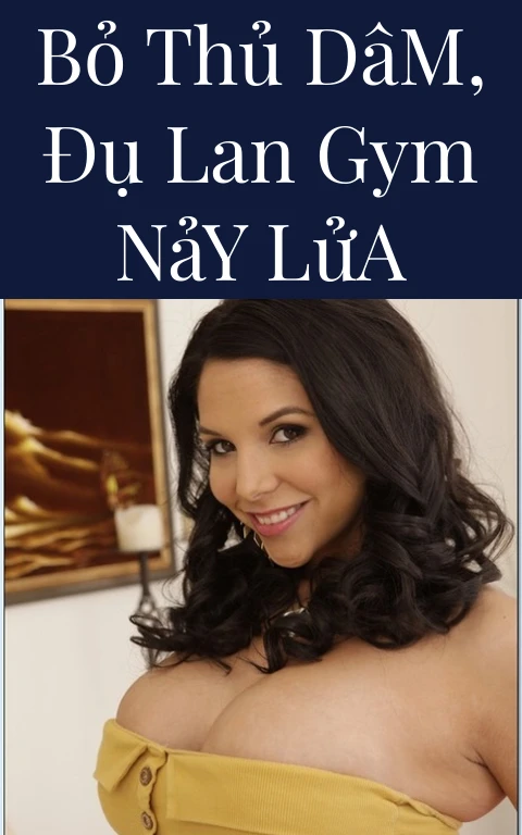 Bỏ Thủ Dâm, Đụ Lan Gym Nảy Lửa
