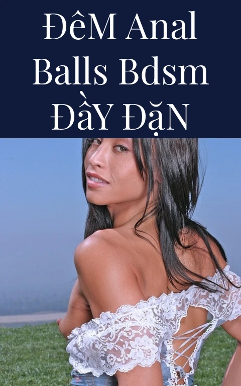 Đêm Anal Balls BDSM Đầy Đặn