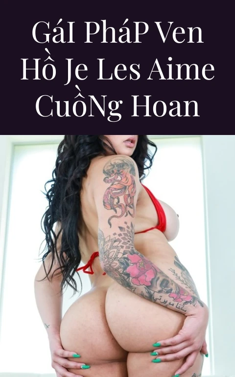 Gái Pháp Ven Hồ Je Les Aime Cuồng Hoan