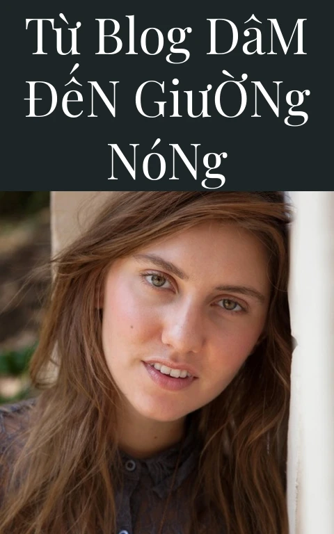 Từ Blog Dâm Đến Giường Nóng