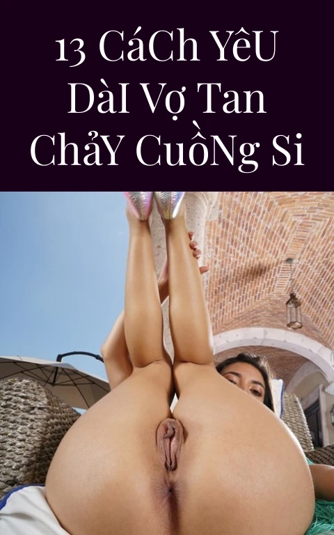 13 Cách Yêu Dài Vợ Tan Chảy Cuồng Si