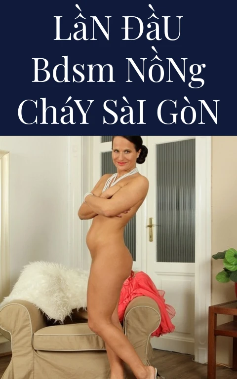 Lần Đầu BDSM Nồng Cháy Sài Gòn