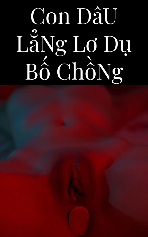 Con Dâu Lẳng Lơ Dụ Bố Chồng