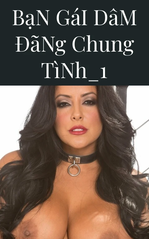 Bạn Gái Dâm Đãng Chung Tình_1