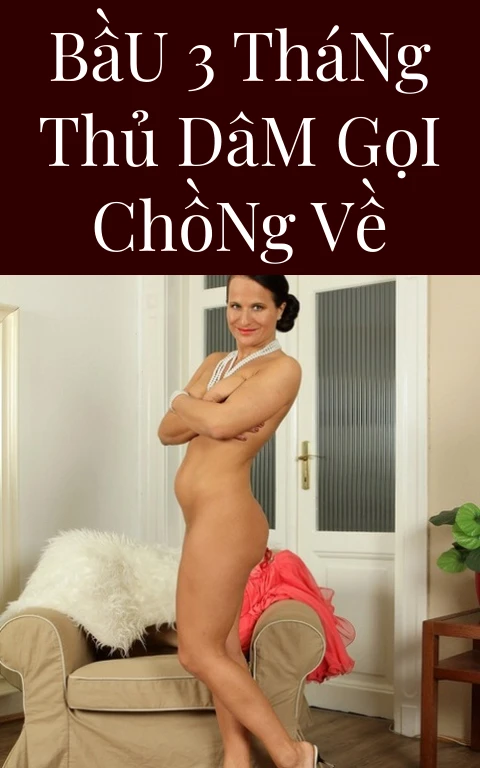 Bầu 3 Tháng Thủ Dâm Gọi Chồng Về