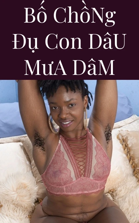 Bố Chồng Đụ Con Dâu Mưa Dâm