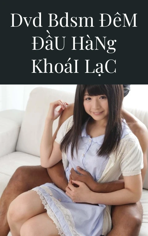 DVD BDSM Đêm Đầu Hàng Khoái Lạc