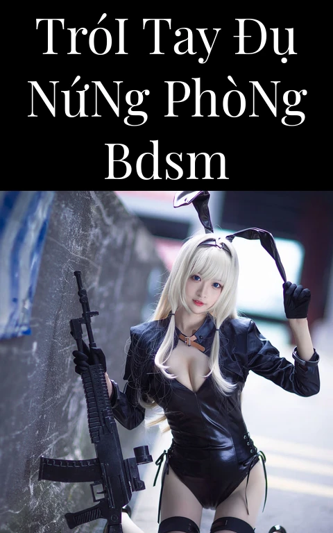 Trói Tay Đụ Nứng Phòng BDSM