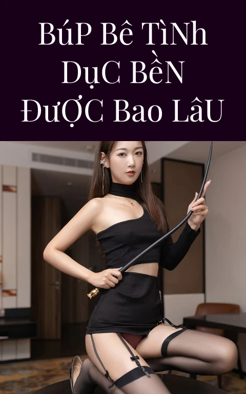 Búp Bê Tình Dục Bền Được Bao Lâu