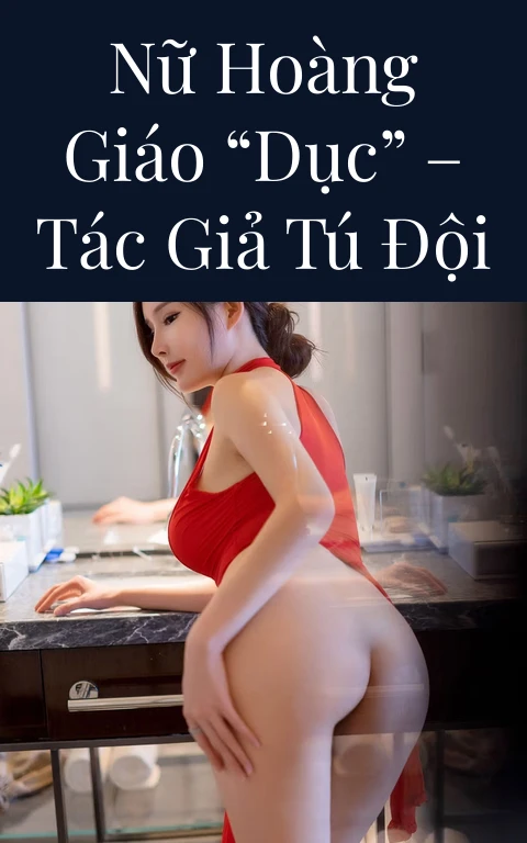 Nữ Hoàng Giáo “Dục” – Tác giả Tú Đội