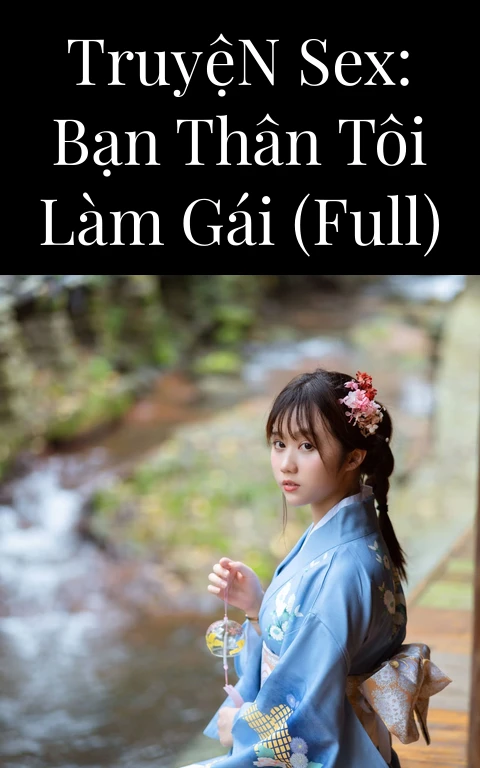 Truyện Sex: Bạn thân tôi làm gái (Full)