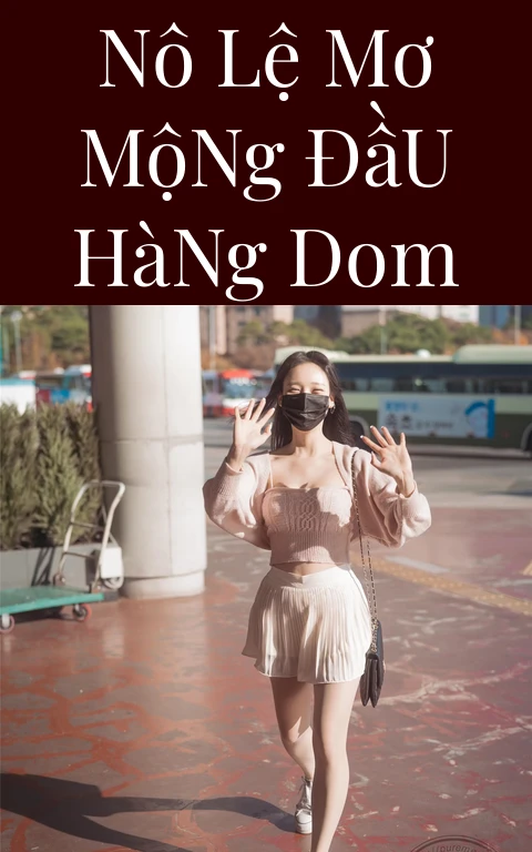 Nô Lệ Mơ Mộng Đầu Hàng Dom