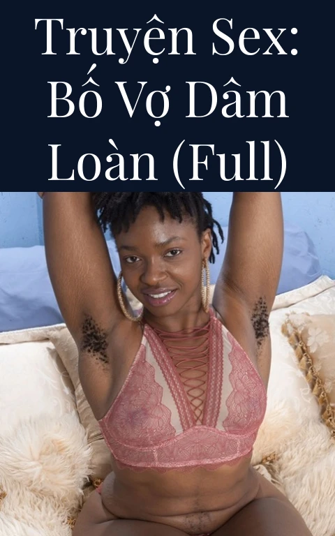Truyện Sex: Bố vợ dâm loàn (Full)