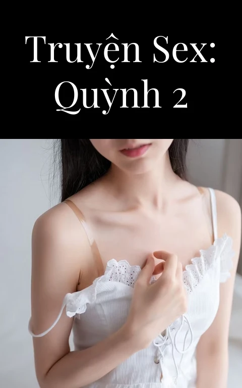Truyện Sex: Quỳnh 2