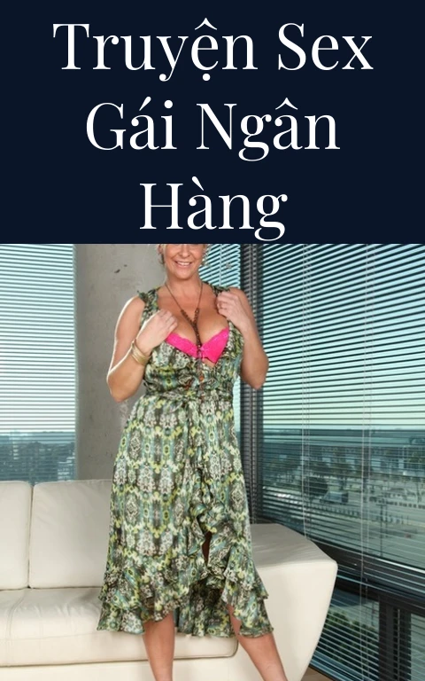 Truyện sex gái ngân hàng