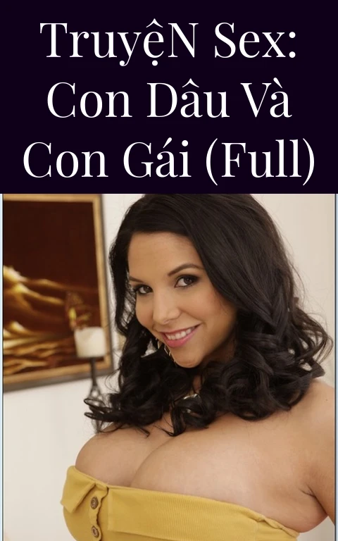 Truyện Sex: Con dâu và con gái (Full)