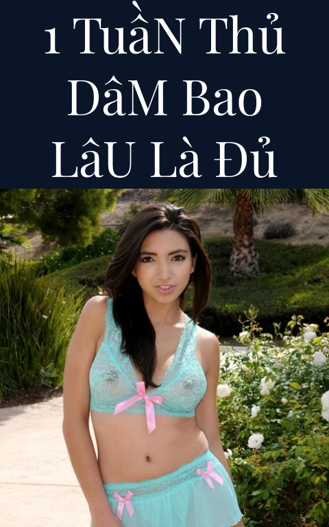 1 Tuần Thủ Dâm Bao Lâu Là Đủ