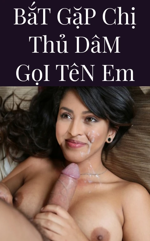 Bắt Gặp Chị Thủ Dâm Gọi Tên Em