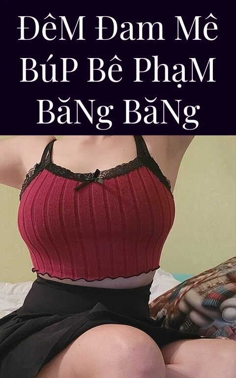 Đêm Đam Mê Búp Bê Phạm Băng Băng