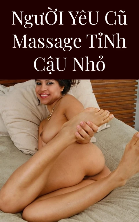 Người Yêu Cũ Massage Tỉnh Cậu Nhỏ