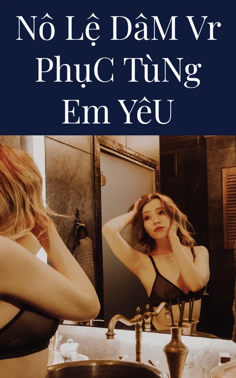 Nô Lệ Dâm VR Phục Tùng Em Yêu