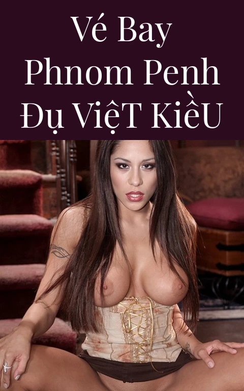 Vé Bay Phnom Penh Đụ Việt Kiều