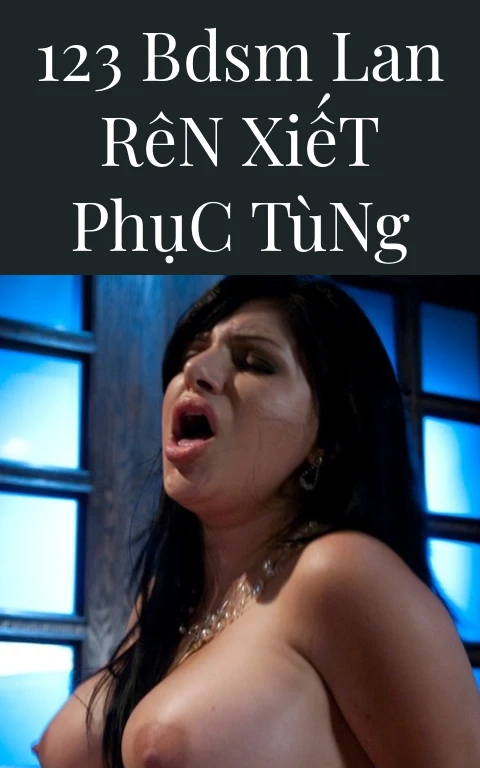 123 BDSM Lan Rên Xiết Phục Tùng