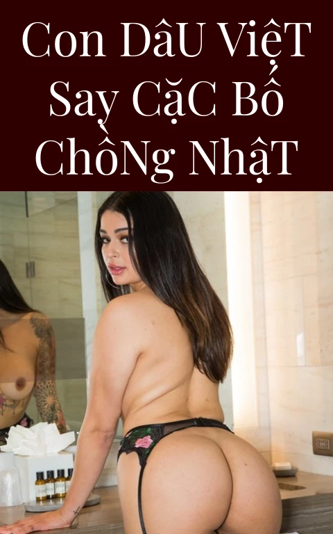 Con Dâu Việt Say Cặc Bố Chồng Nhật
